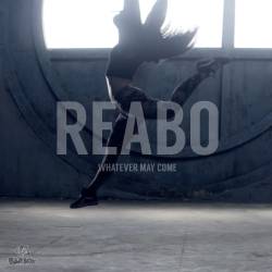 REABO : Whatever May Come